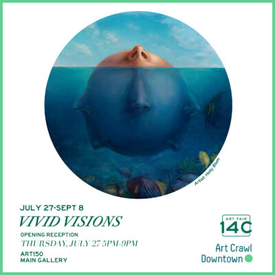 “Vivid Visions” At Art150 – July 27 to Sept 8